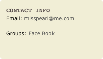 Contact Info
Email: misspearl@me.comGroups: Face Book